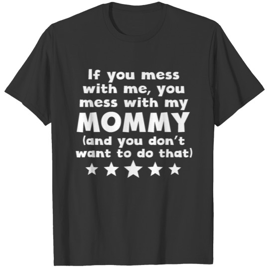 You Mess With My Mommy T-shirt