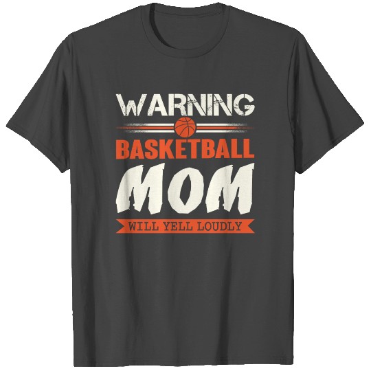 Warning Basketball Mom Will Yell Loudly T Shirts