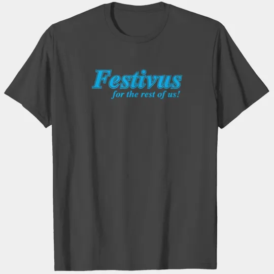 Festivus For The Rest Of Us T Shirts