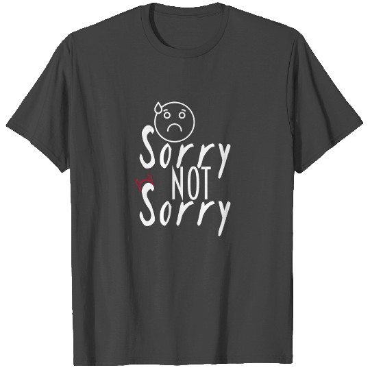 Sorry not sorry T Shirts