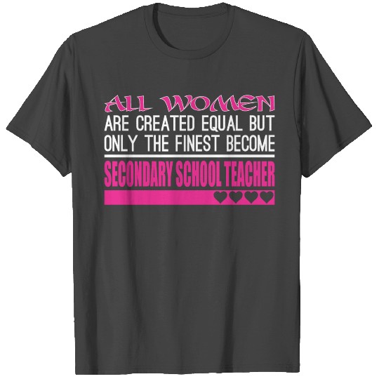 All Women Created Equal Finest Secondary Teacher T Shirts