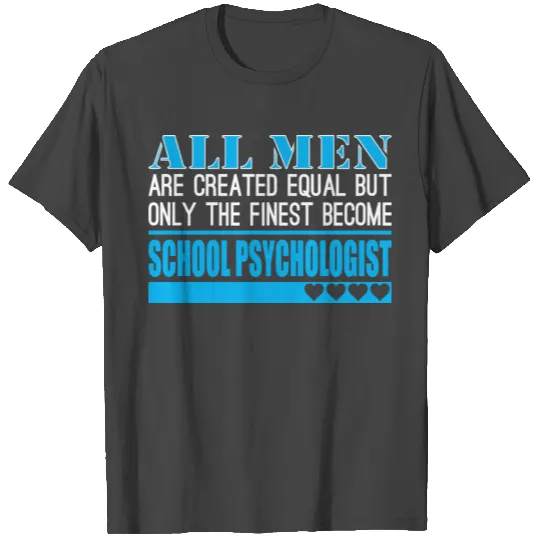 All Men Created Equal Finest School Psychologist T Shirts