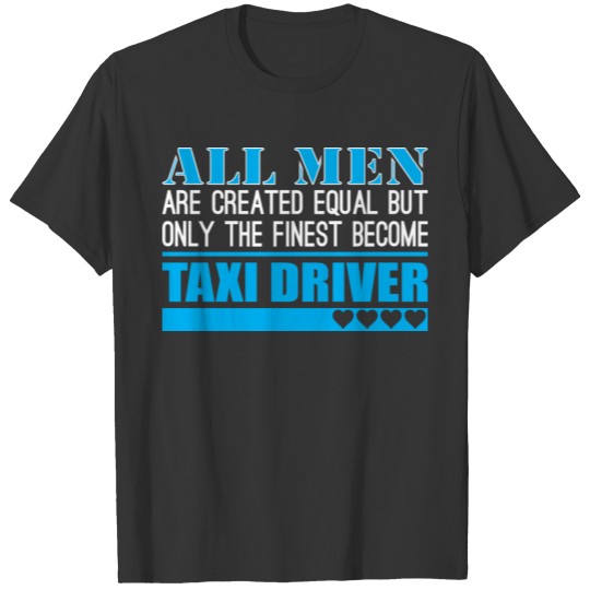 All Men Created Equal Finest Become Taxi Driver T Shirts