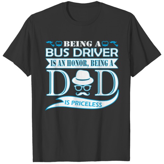 Being Bus Driver Is Honor Being Dad Priceless T-shirt