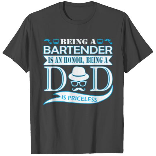 Being Bartender Is Honor Being Dad Priceless T Shirts