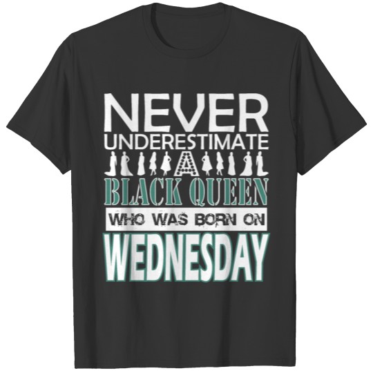 Never Underestimate Black Queen Was Born Wednesday T Shirts
