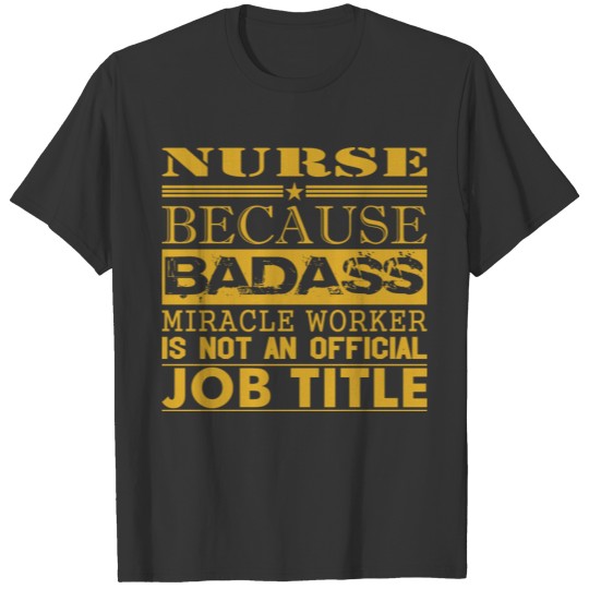 Nurse Because Miracle Worker Not Job Title T-shirt
