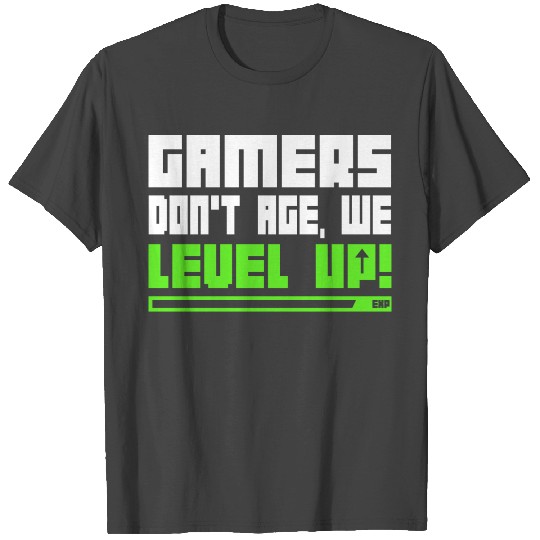Gamers Don t Age We Level Up T Shirts