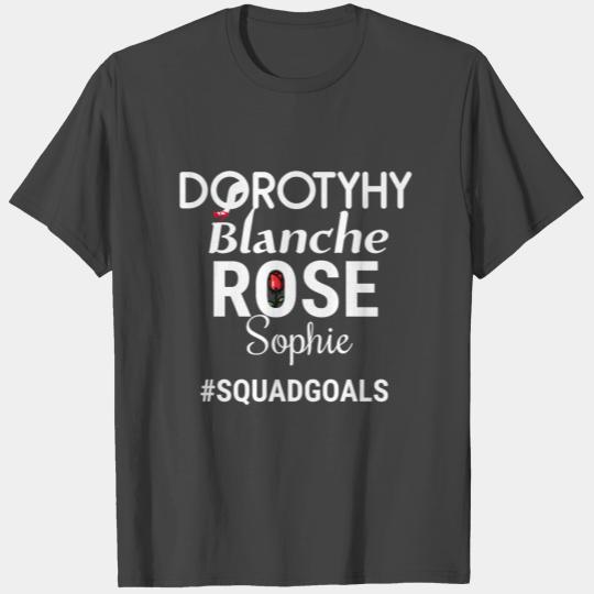 Dorothy Blanche Rose Sophie #SQUADGOALS T Shirts