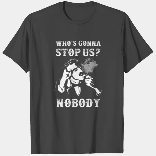 Peaky Blinders Quotes. Who's gonna stop us? T Shirts