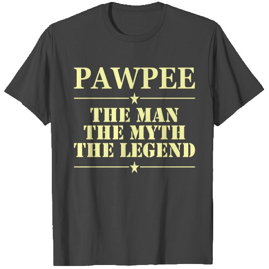 Pawpee The Man The Myth The Legend T Shirts