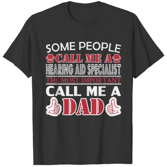 Some People Hearing Aid Specialist Important Dad T-shirt