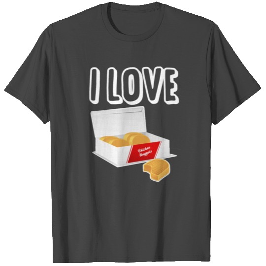 I love chicken nuggets T Shirts