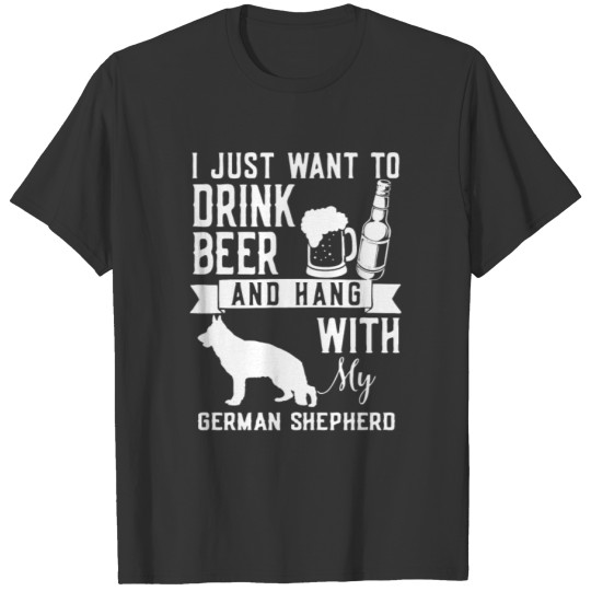 I Just Want To Drink Beer and Hang With My GERMAN T-shirt