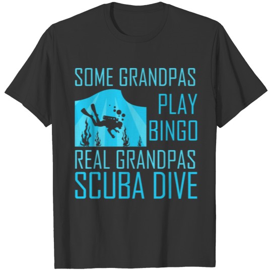 Some Grandpas Play Bingo Real Grandpas Scuba Dive T-shirt