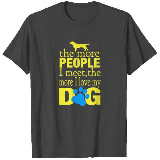 The More I Love My Dog T Shirts