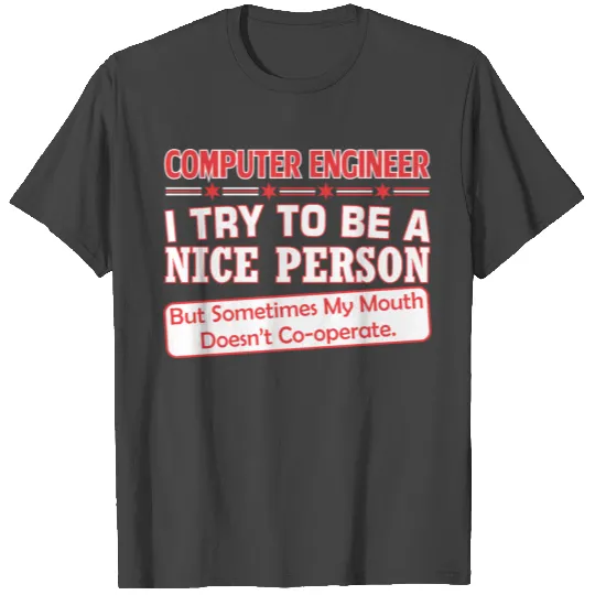 Computer Enginer Nice Person Mouth Doesnt Cooperte T Shirts