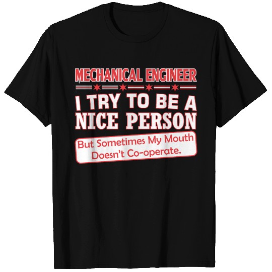 Mechanical Engin Nice Persn Mouth Doesnt Cooperate T Shirts