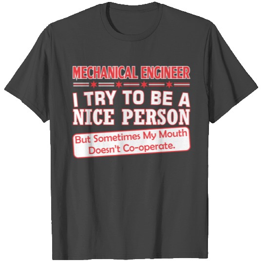 Mechanical Engin Nice Persn Mouth Doesnt Cooperate T Shirts