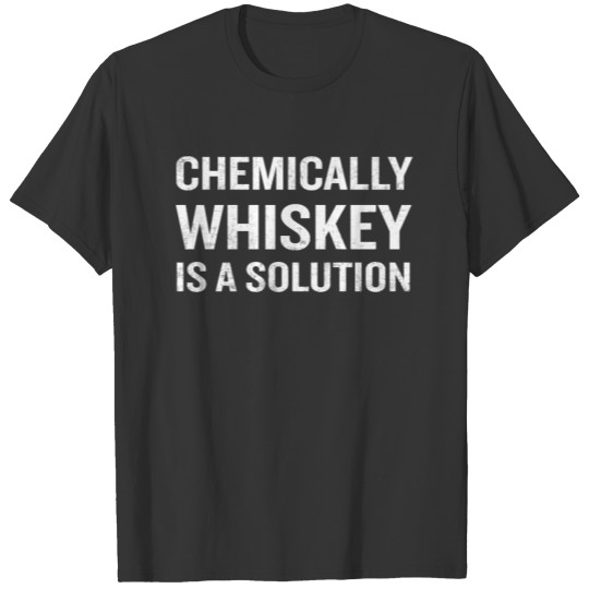 Chemically Whiskey Is A Solution Funny Drinking T-shirt