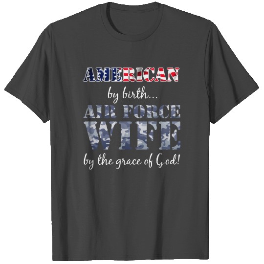 American by Birth Air Force Wife Grace of God T Shirts