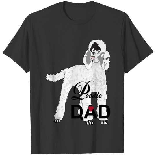 Poodle Dog Dad, Custom Poodle Dad T-shirt T-shirt