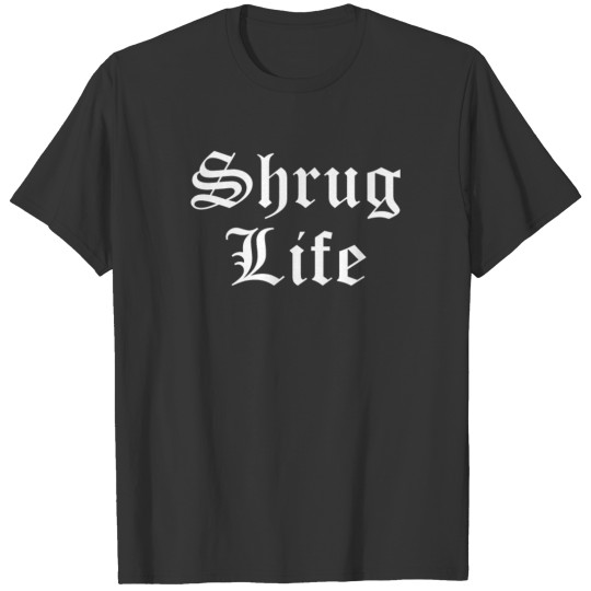 Shrug Life T-shirt