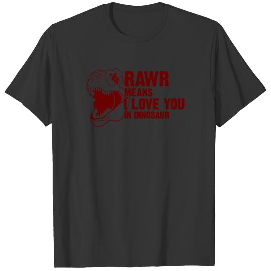 Rawr Means I Love You in Dinosaur T-shirt