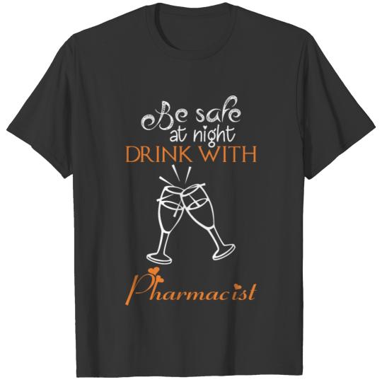 Be Safe At Night Drink With A Pharmacist T-shirt