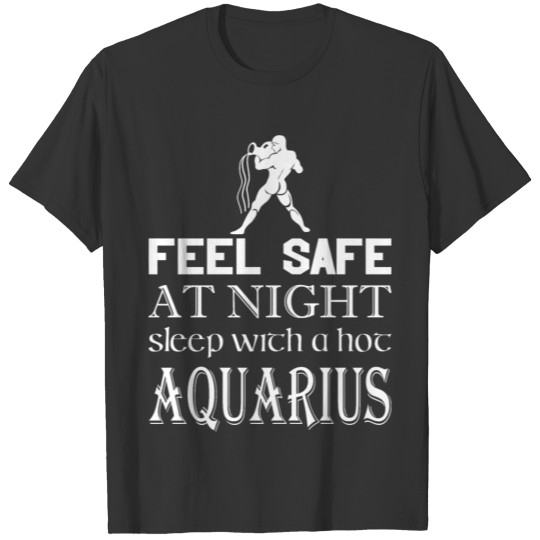Feel Safe At Night Sleep With A Hot Aquarius T-shirt