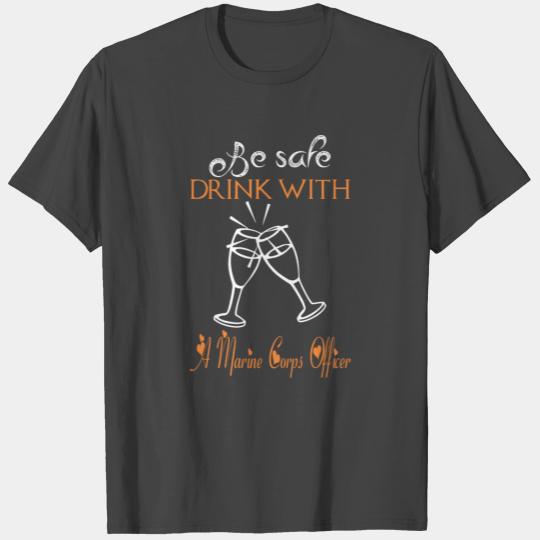 Be Safe Drink With A Marine Corps Officer T Shirts