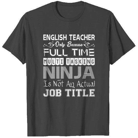 English Teacher FullTime Multitasking Ninja Job T Shirts