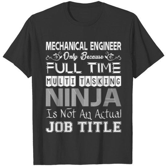Mechanical Enginer FullTime Multitasking Ninja Job T-shirt