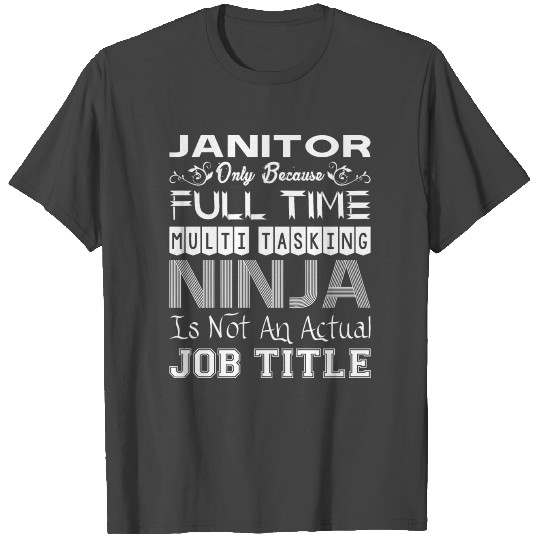 Janitor Full Time Multitasking Ninja Job Title T Shirts