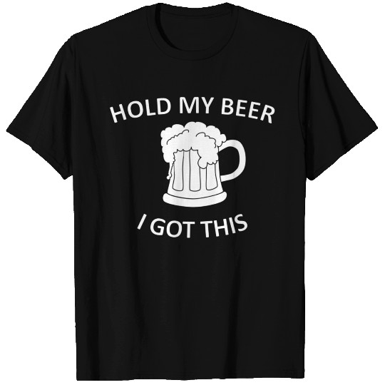 Hold my beer I got this T Shirts