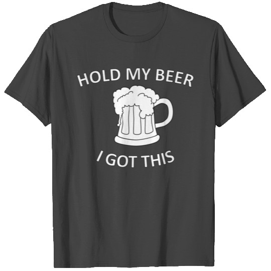 Hold my beer I got this T Shirts