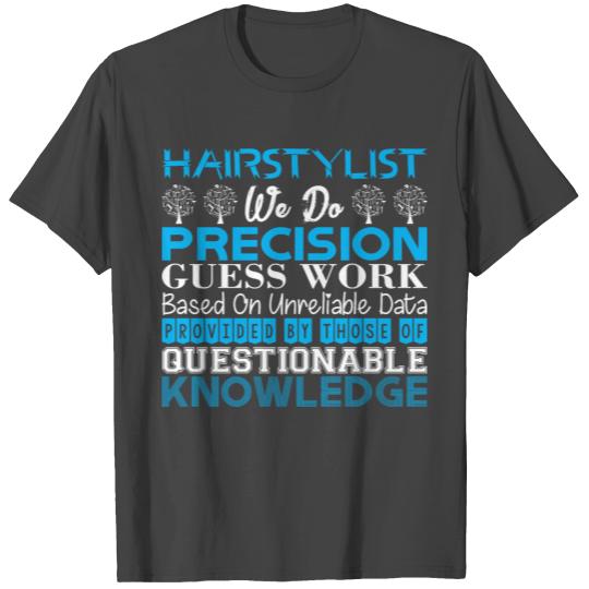 Hairstylist Do Precision Work Unreliable Data T Shirts