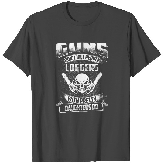 Guns don't kill people Logger T Shirts