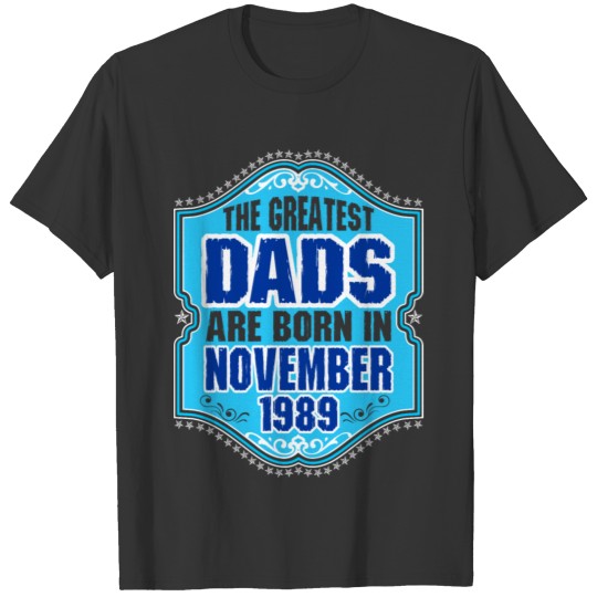 The Greatest Dads Are Born In November 1989 T-shirt