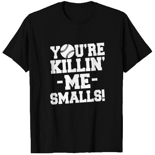 You're Killin' Me Smalls T Shirts