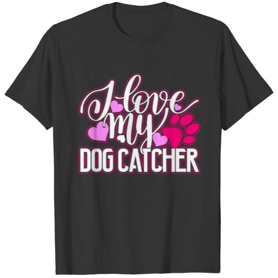 I Love My Dog Catcher Shirt T-shirt