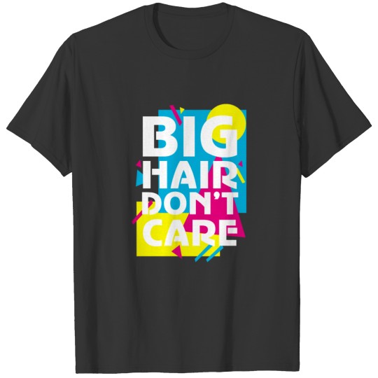Big Hair Dont Care T-shirt