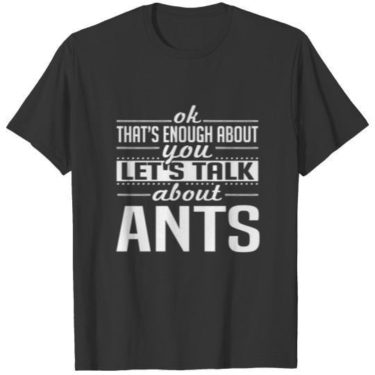 Let's Talk About Ants T-shirt