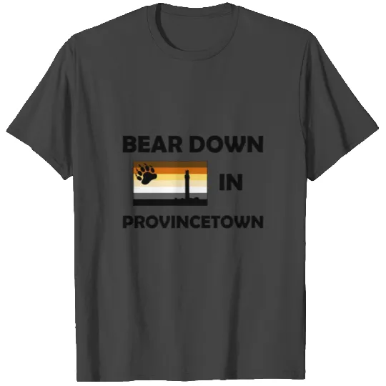 Bear Down in Provincetown T Shirts
