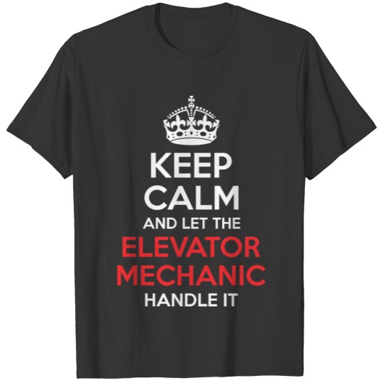 Keep Calm And Let Elevator Mechanic Handle It T-shirt