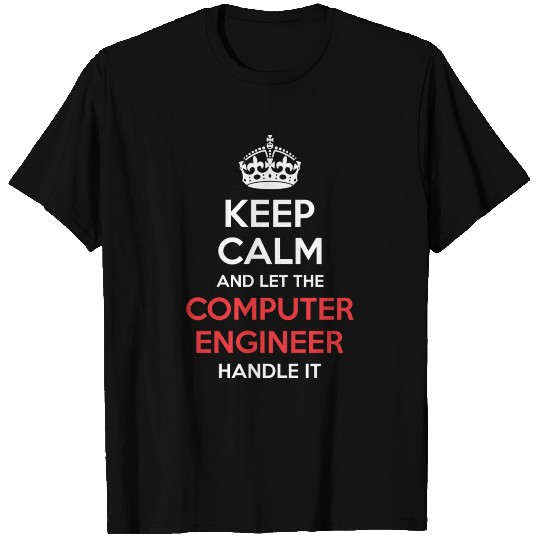 Keep Calm And Let Computer Engineer Handle It T Shirts