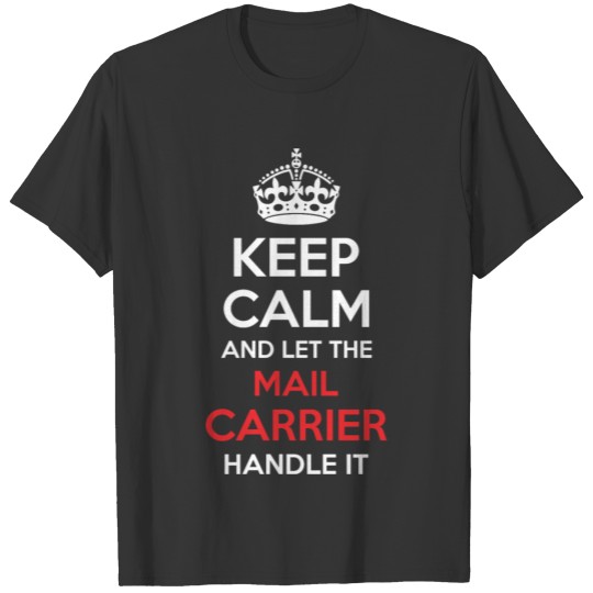 Keep Calm And Let Mail Carrier Handle It T-shirt