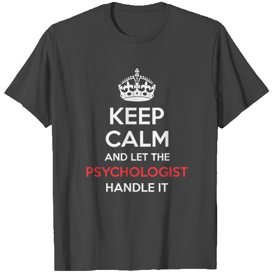 Keep Calm And Let Psychologist Handle It T Shirts