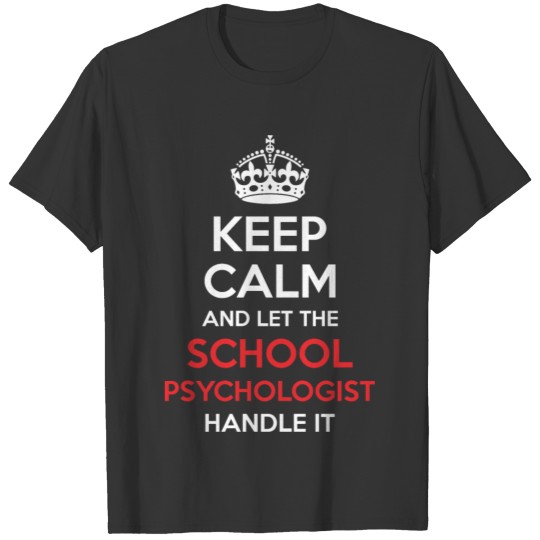 Keep Calm And Let School Psychologist Handle It T-shirt