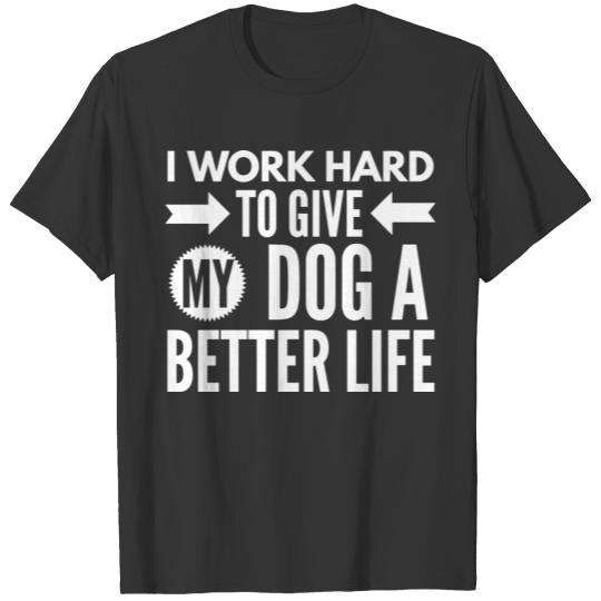 To give my dog a better life T-shirt